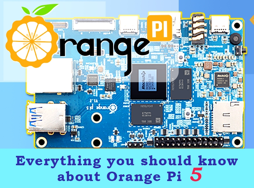 Everything you should know about Orange Pi 5