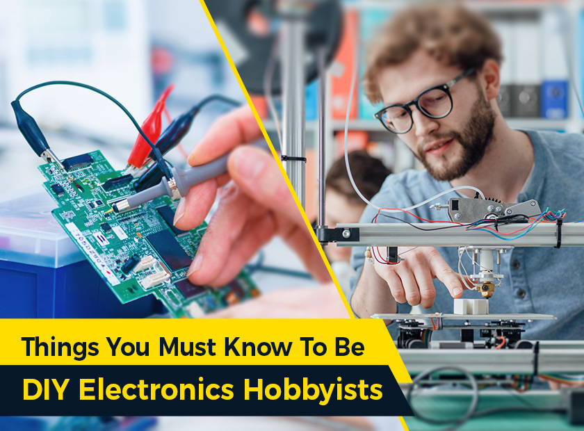 Things You Must Know To Be DIY Electronics Hobbyists